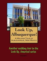 Look Up, Albuquerque! A Walking Tour of Albuquerque, New Mexico