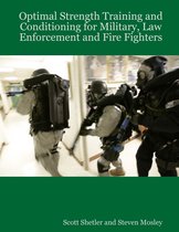 Optimal Strength Training and Conditioning for Military, Law Enforcement and Fire Fighters