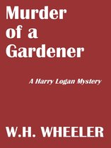 The Harry Logan Mysteries - Murder of a Gardener