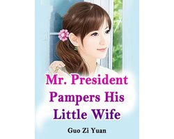 Volume 6 6 - Mr. President Pampers His Little Wife