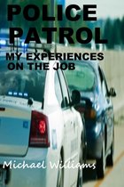Police Patrol, My Experiences on the Job