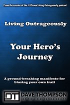 Living Outrageously Your Hero's Journey