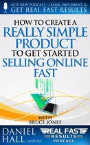 Real Fast Results 55 - How to Create a Really Simple Product to Get Started Selling Online Fast