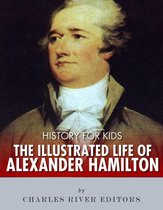 History for Kids: The Illustrated Life of Alexander Hamilton
