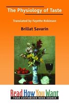 The Physiology Of Taste : Translated By Fayette Robinson
