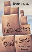 A Collection of Odd and Ends: Stories and Essays
