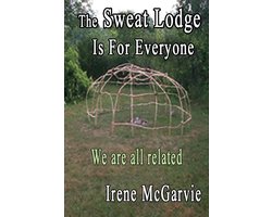 The Sweat Lodge is for Everyone: We Are All Related.