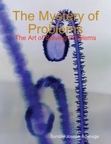 The Mystery of Problems: The Art of Solving Problems
