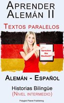 Aprender Alemán II Textos paralelos Historias Bilingüe (Nivel intermedio) Alemán - Español