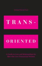 Trans-Oriented: A Guide to Love and Relationships for Men who Love Transsexual Women