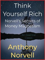 Think Yourself Rich - Norvell's Secrets of Money Magnetism