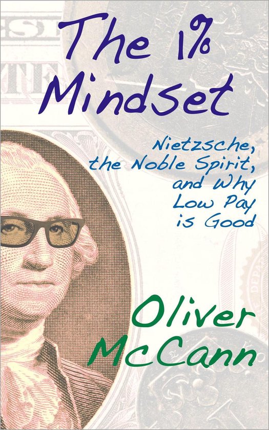 The 1% Mindset: Nietzsche, the Noble Spirit, and Why Low Pay ... - cover