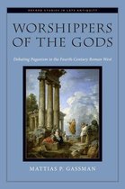 Oxford Studies in Late Antiquity - Worshippers of the Gods