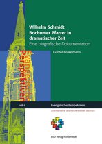Evangelische Perspektiven 6 - Wilhelm Schmidt: Bochumer Pfarrer in dramatischer Zeit