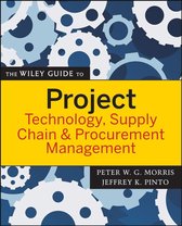 The Wiley Guides to the Management of Projects 7 - The Wiley Guide to Project Technology, Supply Chain, and Procurement Management