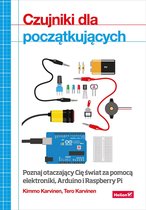 Czujniki dla pocz?tkuj?cych. Poznaj otaczaj?cy Ci? ?wiat za pomoc? elektroniki, Arduino i Raspberry Pi