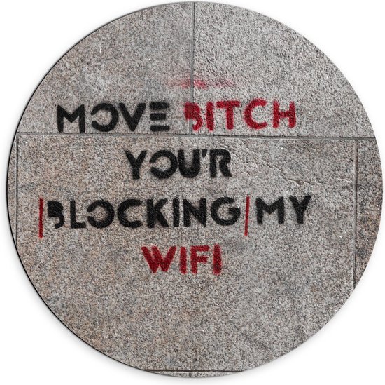 Dibond Wandcirkel - Stoeptekst: ''Move Bitch, You''r Blocking My Wifi'' - 70x70cm Foto op Aluminium Wandcirkel (met ophangsysteem)