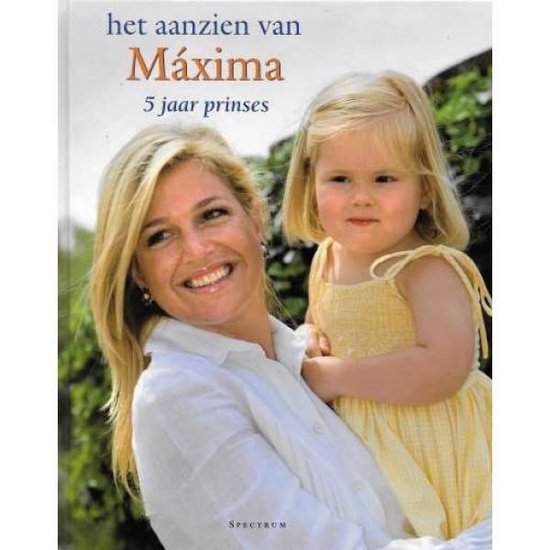 Het Aanzien Van Maxima  5 Jaar Prinses - cover