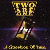 Two Are One - A Question Of Time (CD)