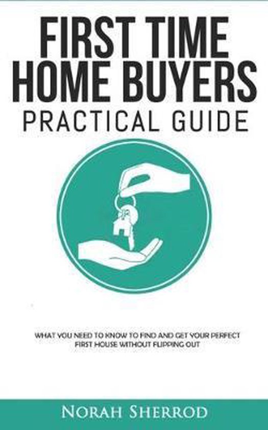 First Time Home Buyers Practical Guide - cover