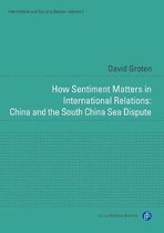 International and Security Studies- How Sentiment Matters in International Relations: China and the South China Sea Dispute