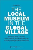 Museum-The Local Museum in the Global Village – Rethinking Ideas, Functions, and Practices of Local History Museums in Rapidly Changing Diverse
