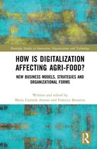 Routledge Studies in Innovation, Organizations and Technology - How is Digitalization Affecting Agri-food?