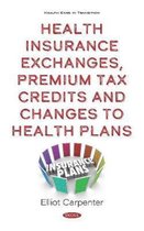 Health Insurance Exchanges, Premium Tax Credits and Changes to Health Plans