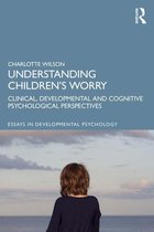Essays in Developmental Psychology - Understanding Children’s Worry