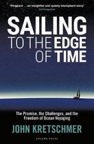 Sailing to the Edge of Time The Promise, the Challenges, and the Freedom of Ocean Voyaging
