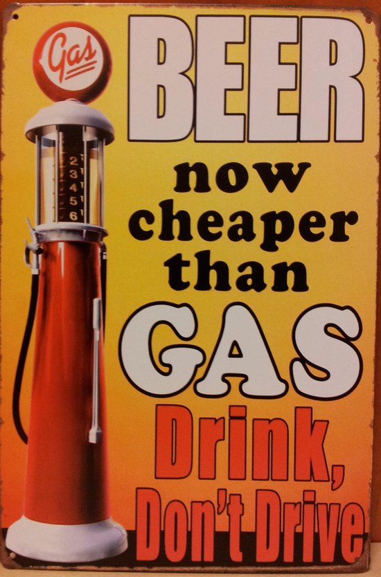 Beer cheaper than Gas Bier drink dont drive Reclamebord van metaal METALEN-WANDBORD - MUURPLAAT - VINTAGE - RETRO - HORECA- BORD-WANDDECORATIE -TEKSTBORD - DECORATIEBORD - RECLAMEPLAAT - WANDPLAAT - NOSTALGIE -CAFE- BAR -MANCAVE- KROEG- MAN CAVE