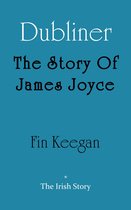 The Story Of Series - Dubliner: The Story Of James Joyce