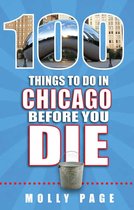 100 Things to Do Before You Die - 100 Things to Do in Chicago Before You Die