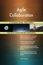 Agile Collaboration A Complete Guide - 2021 Edition
