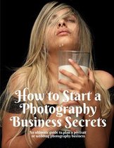 How to Start a Photography Business Secrets