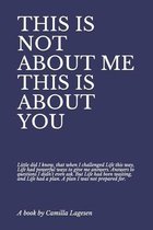 This Is Not about Me This Is about You