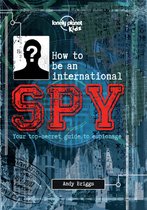 Lonely Planet Kids - How to be an International Spy