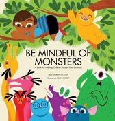 BE MINDFUL OF MONSTERS: A BOOK FOR HELPI
