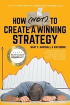 The How-Not-To Guides for Leaders- How (NOT) To Create A Winning Strategy