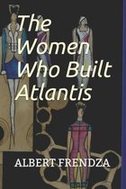 The Women Who Built Atlantis