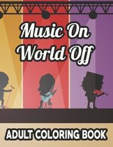 Music On World Off Adult Coloring Book