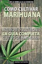 Como Cultivar Marihuana - La Guia Completa - Interiores y Exteriores - Cultivo de Marihuana para Principiantes