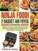 Ninja Foodi 2-Basket Air Fryer Cookbook: Effortless, Delicious & Easy Recipes for Smart People on a Budget (Air Fry, Air Broil, Roast, Bake, Reheat, a