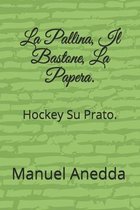 La Pallina, Il Bastone, La Papera.