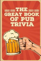 The Great Book of Pub Trivia: The Best Damn Bar Trivia Book Ever Written