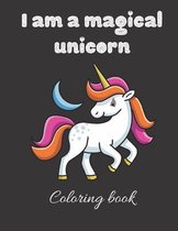 I am a magical unicorn coloring book