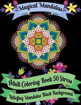 Magical Mandalas Adult Coloring Book 50 Stress Reliefing Mandalas Black Background (Volume - 2)