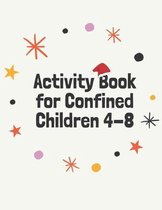 Activity Book for Confined Children 4-8: Children's confined Activities Book