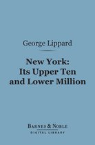 Barnes & Noble Digital Library - New York: Its Upper Ten and Lower Million (Barnes & Noble Digital Library)