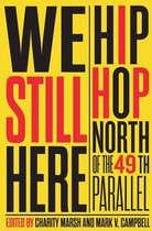 We Still Here Hip Hop North of the 49th Parallel